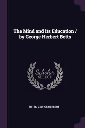 Bild des Verkufers fr The Mind and its Education / by George Herbert Betts zum Verkauf von moluna