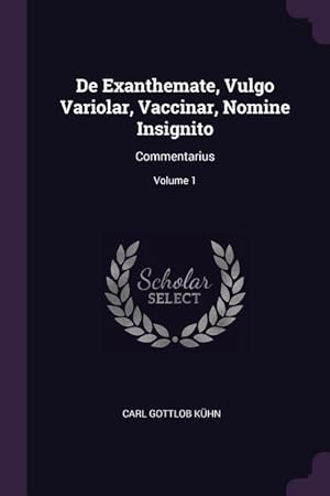 Bild des Verkufers fr De Exanthemate, Vulgo Variolar, Vaccinar, Nomine Insignito: Commentarius Volume 1 zum Verkauf von moluna