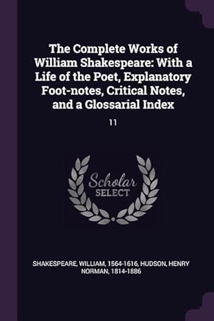 Bild des Verkufers fr The Complete Works of William Shakespeare: With a Life of the Poet, Explanatory Foot-Notes, Critical Notes, and a Glossarial Index: 11 zum Verkauf von moluna