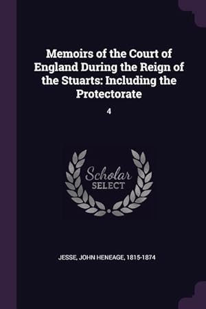Bild des Verkufers fr Memoirs of the Court of England During the Reign of the Stuarts: Including the Protectorate: 4 zum Verkauf von moluna