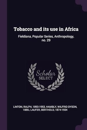 Imagen del vendedor de Tobacco and its use in Africa: Fieldiana, Popular Series, Anthropology, no. 29 a la venta por moluna