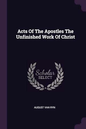 Seller image for Acts Of The Apostles The Unfinished Work Of Christ for sale by moluna