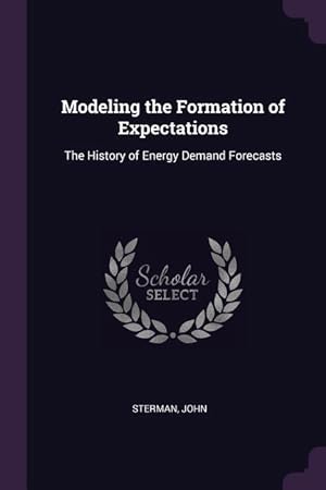 Bild des Verkufers fr Modeling the Formation of Expectations: The History of Energy Demand Forecasts zum Verkauf von moluna
