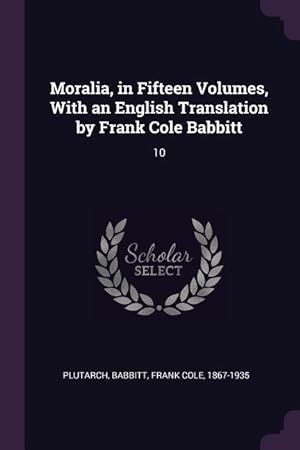 Bild des Verkufers fr Moralia, in Fifteen Volumes, With an English Translation by Frank Cole Babbitt: 10 zum Verkauf von moluna