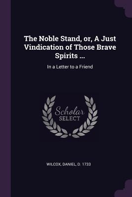 Bild des Verkufers fr The Noble Stand, or, A Just Vindication of Those Brave Spirits .: In a Letter to a Friend zum Verkauf von moluna