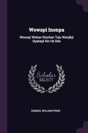 Bild des Verkufers fr Wowapi Inonpa: Wowapi Wakan Etanhan Taju Wanjikji Oyakapi Kin He Dee zum Verkauf von moluna