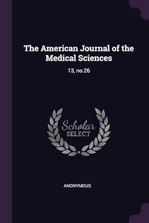Bild des Verkufers fr The American Journal of the Medical Sciences: 13, no.26 zum Verkauf von moluna