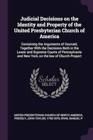 Bild des Verkufers fr Judicial Decisions on the Identity and Property of the United Presbyterian Church of America: Containing the Arguments of Counsel, Together With the D zum Verkauf von moluna