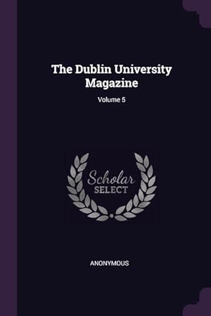 Bild des Verkufers fr The Dublin University Magazine Volume 5 zum Verkauf von moluna
