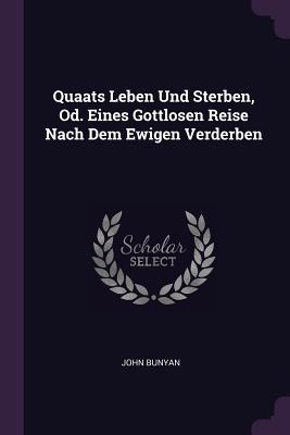 Bild des Verkufers fr Quaats Leben Und Sterben, Od. Eines Gottlosen Reise Nach Dem Ewigen Verderben zum Verkauf von moluna