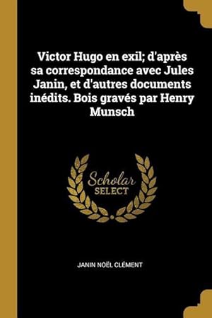 Bild des Verkufers fr Victor Hugo en exil d\ aprs sa correspondance avec Jules Janin, et d\ autres documents indits. Bois gravs par Henry Munsch zum Verkauf von moluna