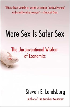 Bild des Verkufers fr More Sex Is Safer Sex: The Unconventional Wisdom of Economics zum Verkauf von moluna