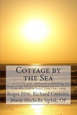 Seller image for Cottage by the Sea: The Story of the Adrian Dominican Sister\ s Health Care Ministry in Santa Cruz 1941-1988 for sale by moluna