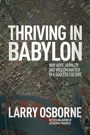 Bild des Verkufers fr Thriving in Babylon: Why Hope, Humility, and Wisdom Matter in a Godless Culture zum Verkauf von moluna