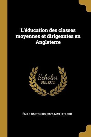 Seller image for L\ ducation des classes moyennes et dirigeantes en Angleterre for sale by moluna