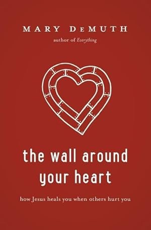 Bild des Verkufers fr The Wall Around Your Heart: How Jesus Heals You When Others Hurt You zum Verkauf von moluna