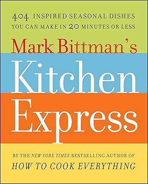 Bild des Verkufers fr Mark Bittman\ s Kitchen Express: 404 Inspired Seasonal Dishes You Can Make in 20 Minutes or Less zum Verkauf von moluna