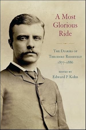 Bild des Verkufers fr A Most Glorious Ride: The Diaries of Theodore Roosevelt, 1877 1886 zum Verkauf von moluna