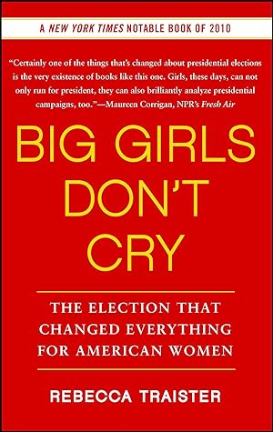 Bild des Verkufers fr Big Girls Don\ t Cry: The Election That Changed Everything for American Women zum Verkauf von moluna