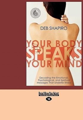 Imagen del vendedor de Your Body Speaks Your Mind: Decoding the Emotional, Psychological, and Spiritual Messages That Underlie Illness (EasyRead Large Edition) a la venta por moluna