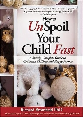 Seller image for How to Unspoil Your Child Fast: A Speedy, Complete Guide to Contented Children and Happy Parents for sale by moluna