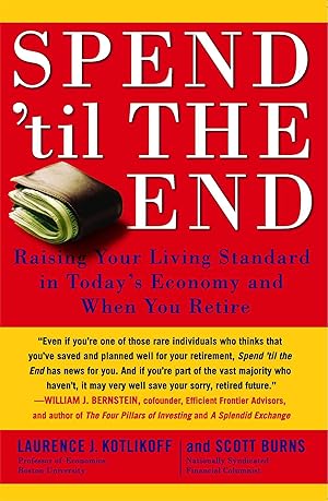 Bild des Verkufers fr Spend \ til the End: Raising Your Living Standard in Today\ s Economy and When You Retire zum Verkauf von moluna