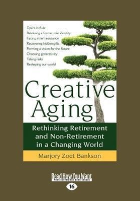 Bild des Verkufers fr Creative Aging: Rethinking Retirement and Non-Retirement in a Changing World (Large Print 16pt) zum Verkauf von moluna