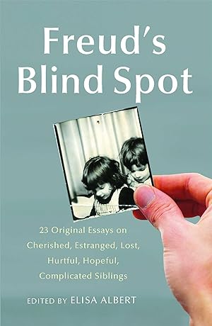 Bild des Verkufers fr Freud\ s Blind Spot: 23 Original Essays on Cherished, Estranged, Lost, Hurtful, Hopeful, Complicated Siblings zum Verkauf von moluna