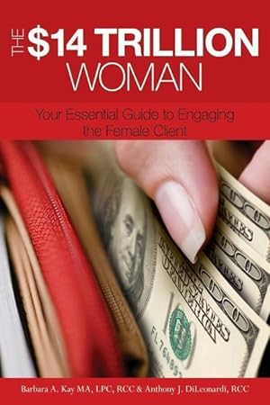 Seller image for The $14 Trillion Woman: Your Essential Guide to Engaging the Female Client for sale by moluna