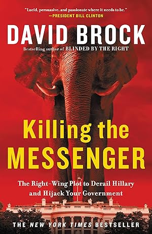 Bild des Verkufers fr Killing the Messenger: The Right-Wing Plot to Derail Hillary and Hijack Your Government zum Verkauf von moluna