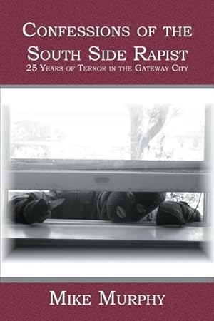 Bild des Verkufers fr Confessions of the South Side Rapist: 25 Years of Terror in the Gateway City zum Verkauf von moluna