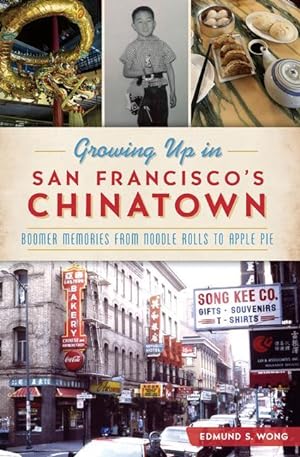 Bild des Verkufers fr Growing Up in San Francisco\ s Chinatown: Boomer Memories from Noodle Rolls to Apple Pie zum Verkauf von moluna