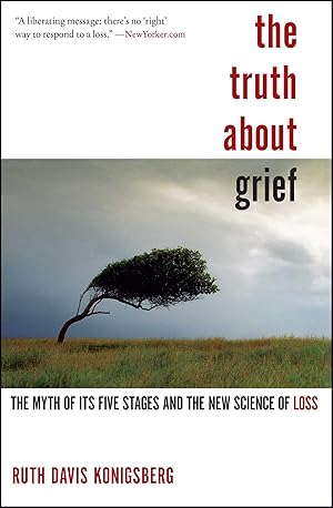 Bild des Verkufers fr The Truth about Grief: The Myth of Its Five Stages and the New Science of Loss zum Verkauf von moluna