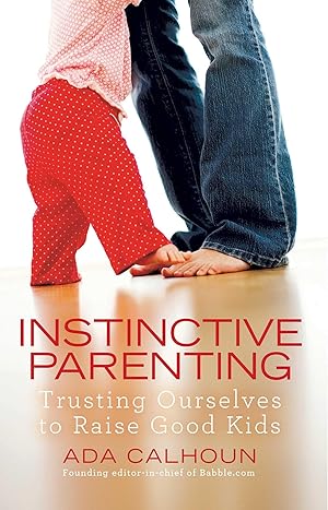 Bild des Verkufers fr Instinctive Parenting: Trusting Ourselves to Raise Good Kids zum Verkauf von moluna