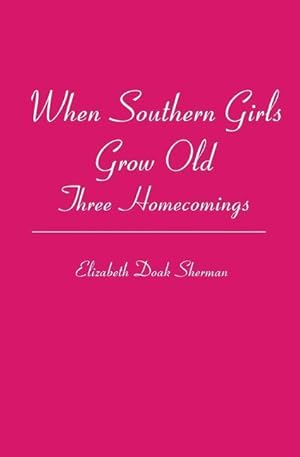 Seller image for When Southern Girls Grow Old: Three Homecomings for sale by moluna