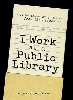 Bild des Verkufers fr I Work at a Public Library: A Collection of Crazy Stories from the Stacks zum Verkauf von moluna