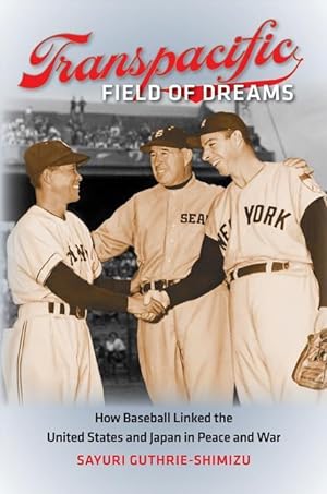 Seller image for Transpacific Field of Dreams: How Baseball Linked the United States and Japan in Peace and War for sale by moluna
