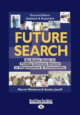 Bild des Verkufers fr Future Search: An Action Guide to Finding Common Ground in Organizations and Communities (Large Print 16pt) zum Verkauf von moluna