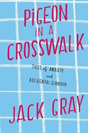 Seller image for Pigeon in a Crosswalk: Tales of Anxiety and Accidental Glamour for sale by moluna