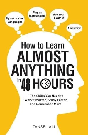 Bild des Verkufers fr How to Learn Almost Anything in 48 Hours: The Skills You Need to Work Smarter, Study Faster, and Remember More! zum Verkauf von moluna