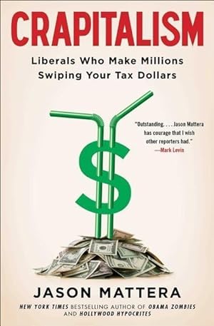 Bild des Verkufers fr Crapitalism: Liberals Who Make Millions Swiping Your Tax Dollars zum Verkauf von moluna
