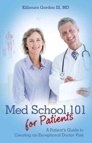 Bild des Verkufers fr Med School 101 for Patients: A Patient\ s Guide to Creating an Exceptional Doctor Visit zum Verkauf von moluna