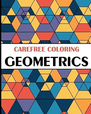 Bild des Verkufers fr Carefree Coloring Geometrics: Color Your Cares Away! zum Verkauf von moluna