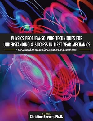 Seller image for Physics Problem-Solving Techniques for Understanding and Success in First Year Mechanics: A Structured Approach for Scientists and Engineers for sale by moluna