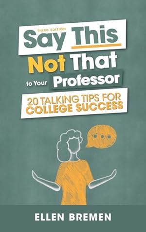 Bild des Verkufers fr Say This, Not That to Your Professor: 20 Talking Tips for College Success zum Verkauf von moluna