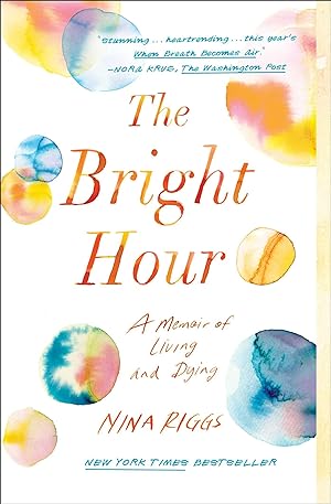 Bild des Verkufers fr The Bright Hour: A Memoir of Living and Dying zum Verkauf von moluna