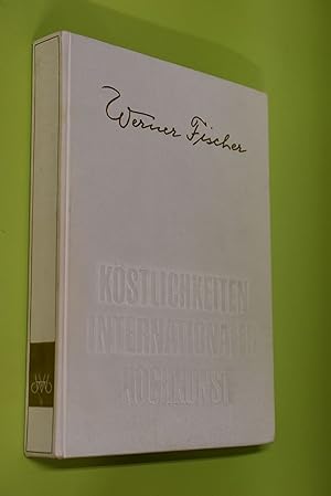 Köstlichkeiten internationaler Kochkunst. Werner Fischer. Unter Mitarb. von Karl Brunnengräber