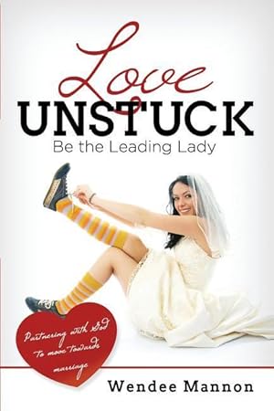 Bild des Verkufers fr Love Unstuck: Be the Leading Lady zum Verkauf von moluna