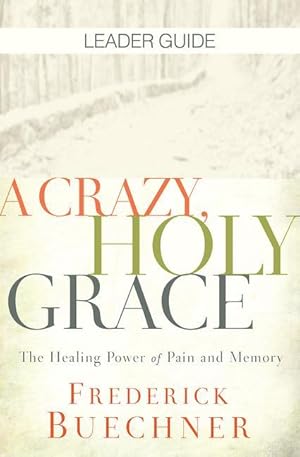 Bild des Verkufers fr A Crazy, Holy Grace Leader Guide: The Healing Power of Pain and Memory zum Verkauf von moluna