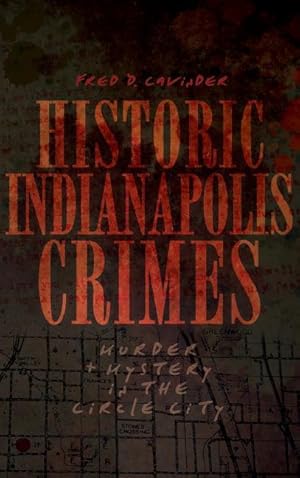 Bild des Verkufers fr Historic Indianapolis Crimes: Murder and Mayhem in the Circle City zum Verkauf von moluna